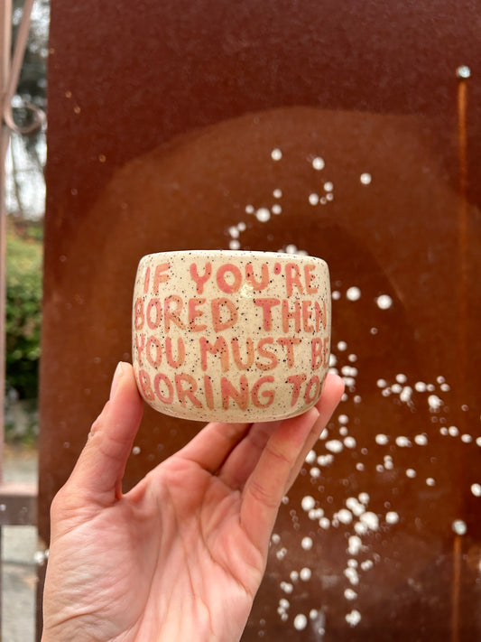 If You’re Bored Cup