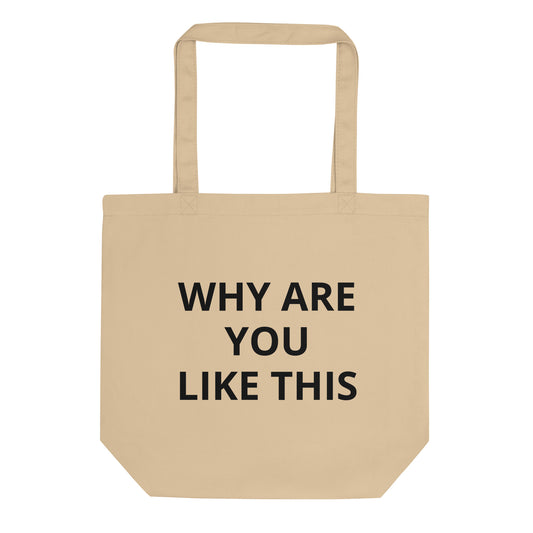 Why Are You Like This Tote Bag